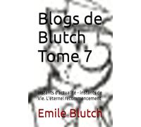 Blogs de Blutch Tome 7: Instants d'actualité - instants de Vie. L'éternel recommencement