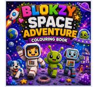 Blokzy Space Adventure: A Fun Space Colouring Book for Kids with Cute Astronauts, Friendly Aliens, Robots, Rockets, Planets and Cosmic Adventures