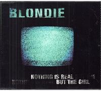 Blondie - Nothing Is Real But the Girl/I