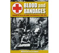 Blood and Bandages: Fighting for life in the RAMC Field Ambulance 1940 - 1946
