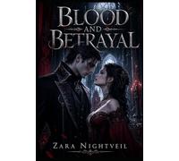 Blood and Betrayal: A Vampire Enemies to Lovers Romance: Blood Bond, Forbidden Secrets, and a Fated Connection That Could Destroy Them Both