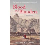 Blood and Blunders: The British in Afghanistan 1839 to 1842