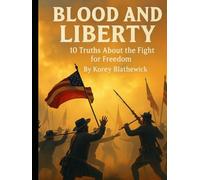 Blood and Liberty: 10 Truths About the Fight for Freedom