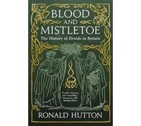 Blood and Mistletoe: The History of the Druids in Britain