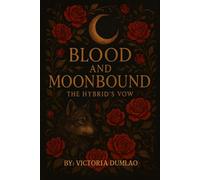 Blood and Moonbound: The Hybrid's Vow