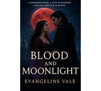 Blood and Moonlight: A Forbidden bond. A City in Shadows. A Destiny Written in Blood - A Dark Romantic Fantasy