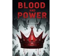 Blood and Power: 100 True Stories of Kings and Queens Who Killed to Rule