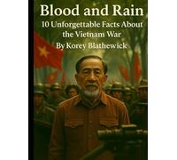 Blood and Rain: 10 Unforgettable Facts About the Vietnam War
