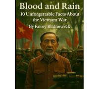 Blood and Rain: 10 Unforgettable Facts About the Vietnam War