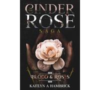 Blood And Roses: The Cinder Rose Saga