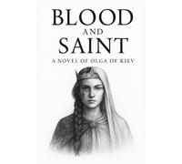 Blood and Saint: A Novel of Olga of Kiev