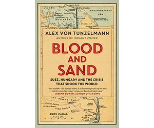 Blood and sand: Suez, Hungary and the Crisis That Shook the World