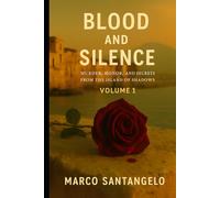 Blood and Silence: A Sicilian True Crime: Murder, Honor, and Secrets from the Island of Shadows