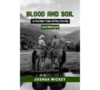 BLOOD AND SOIL: A Frontier Tale of Fire, Family and Betrayal
