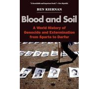 Blood and Soil: A World History of Genocide and Extermination from Sparta to Darfur
