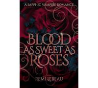 Blood as Sweet as Roses: A Spicy Sapphic Vampire Romance
