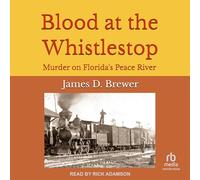 Blood at the Whistlestop: Murder on Florida's Peace River
