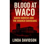 Blood at Waco: David Koresh and the Branch Davidians