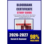 Blood Bank Certification Study Guide 2026-2027: From Serology to Safety, Master the Science, Standards, and Strategies for ASCP, AAB, and AMT Exam Success