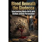 Blood Beneath the Giudecca: Intertwining Mafia Birth with Sicilian Jewish Persecution