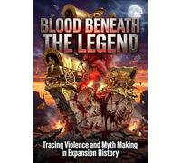 Blood Beneath the Legend: Tracing Violence and Myth Making in Expansion History