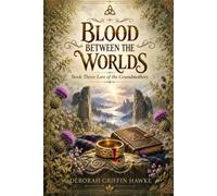 Blood Between the Worlds: Book Three: Lore of the Grandmothers: 3