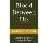 Blood Between Us:: Breaking the Curse, Healing the Bond