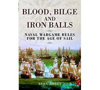 Blood, Bilge and Iron Balls: Naval Wargame Rules for the Age of Sail