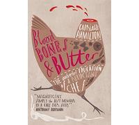 Blood Bones and Butter: The inadvertent education of a reluctant chef