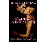 Blood Bound: A Kiss to Die For: Passion and Danger in the Vampire's Arms: 1