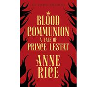 Blood Communion: A Tale of Prince Lestat (The Vampire Chronicles 13) - NUOVO