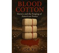 Blood Cotton: Slavery and the Forging of American Power