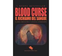 BLOOD CURSE: Il Richiamo del Sangue: Dal primo Premio Letterario Internazionale Dario Abate Editore