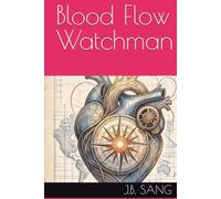 Blood Flow Watchman: Rebooting My Body's System with the Creator's Blueprint