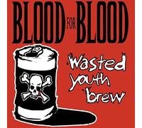 Blood For Blood - Wasted Youth Brew