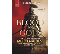 Blood for Gold: The Global History of Mercenaries from the Pharaohs to Putin's Wagner Group: Volume 1: Swords of Antiquity (2500 BCE-150