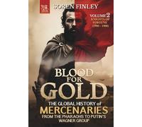 Blood for Gold. The Global History of Mercenaries from the Pharaohs to Putin's Wagner Group: Volume 2 - Knights of Fortune (1500 - 1900)
