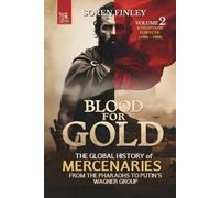 Blood for Gold. The Global History of Mercenaries from the Pharaohs to Putin's Wagner Group: Volume 2 - Knights of Fortune (1500 - 1900)