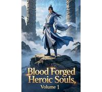 Blood Forged Heroic Souls, Volume 1