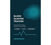 Blood Glucose Log Book: Daily Tracker for Blood Sugar, Medication, Meals and Exercise