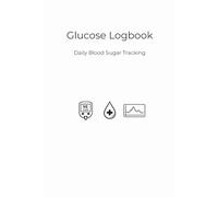 Blood Glucose Logbook: Daily Blood Sugar Tracker with 6-Column Logs, Monthly Summary, Symptoms, Medication & Doctor’s Notes