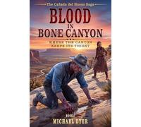 Blood in Bone Canyon: Where the Canyon Keeps Its Thirst: 1