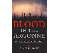 Blood in the Argonne: The "Lost Battalion" of World War I: 8