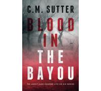 Blood in the Bayou: a Bone-Chilling Fbi Thriller - NUOVO C M Sutter 2021