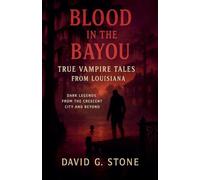 Blood in the Bayou: Dark Legends from the Crescent City and Beyond