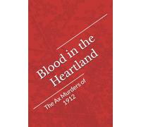 Blood in the Heartland: SubtitleThe Ax Murders of 1912