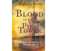 Blood in the Pier Tower: A crime in Greenwich, Winter 1867