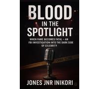 Blood in the Spotlight: The Aria Cross Murder Case: A Truecrime Story When Fame Becomes Fatal - An FBI Investigation into the Dark Side of Celebrity