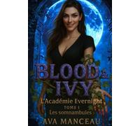 Blood & Ivy - L'académie d'Evernight Tome 1 : Les Somnambules - Urban fantasy / Romance ennemies-to-lovers / Bit-lit: Les Vampires d'Evernight