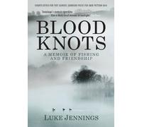 Blood Knots: Of Fathers, Friendship and Fishing